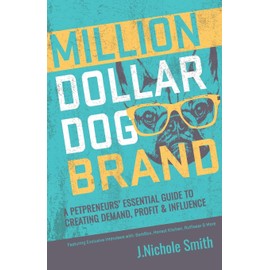 Million Dollar Dog Brand: An Entrepreneur's Essential Guide to Creating Demand, Profit and Influence