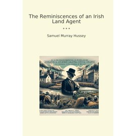 The Reminiscences of an Irish Land Agent (Classic Books)