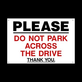 Please do not park across the drive Plastic Sign with 4 Pre-Drilled Holes - Private Property, Parking, Clamping, Disabled, Driveway, Do not block (MISC93)