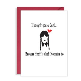 Funny Wednesday Birthday/Anniversary Card - In a world full of Normies be a Wednesday Addams! Birthday cards for her