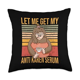 Anti Karen Serum Coffee Bigfoot Monkey Women Let Me Get My Anti Karen Serum Women Coffee Grumpy Bigfoot Throw Pillow, 18x18, Multicolor