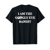 Vintage I Am The Googly Eye Bandit 1 T-Shirt
