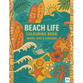 Beach Life Colouring Book: Waves, Surfboards & Tropical Dreams: A Relaxing Coastal Escape Featuring Ocean Waves, Sea Creatures, Surf Art and Island Patterns for Adults and Teens