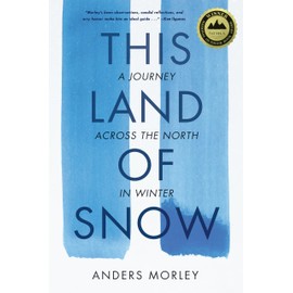 This Land of Snow: A Journey Across the North in Winter
