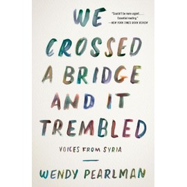 We Crossed a Bridge and It Trembled: Voices from Syria