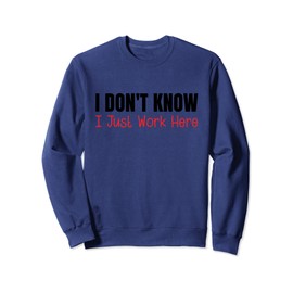 I Don't Know I Just Work Here Sweatshirt