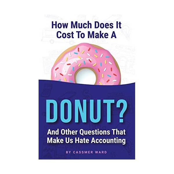 How Much Does It Cost to Make a Donut?: And