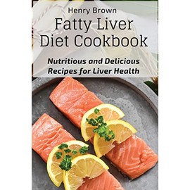 Fatty Liver Diet Cookbook: Nutritious and Delicious Recipes for Liver Health