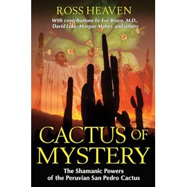 Cactus of Mystery: The Shamanic Powers of the Peruvian San Pedro Cactus
