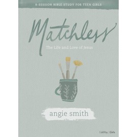 Matchless - Teen Girls' Bible Study Book: The Life and Love of Jesus