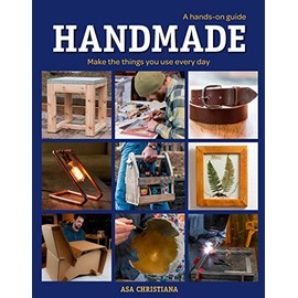 Handmade: A Hands-On Guide: Make the Things You Use Every Day
