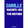 Camille, raconte-moi ton histoire