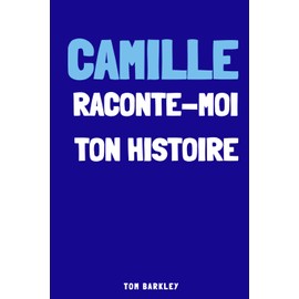 Camille, raconte-moi ton histoire