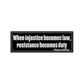 fagraphix Thomas Jefferson When Injustice Becomes Law Resistance Becomes Duty Bumper Sticker Self Adhesive Vinyl Decal 0