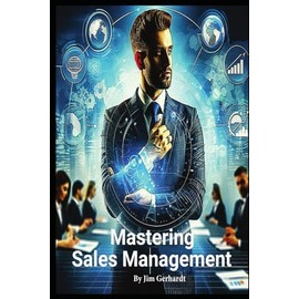 Mastering Sales Management: A comprehensive Guide to Increase Management Skills and Success