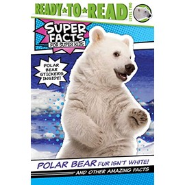Polar Bear Fur Isn't White!: And Other Amazing Facts (Ready-to-Read Level 2) (Super Facts for Super Kids)