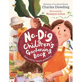 The No-Dig Children's Gardening Book: Easy and Fun Family Gardening
