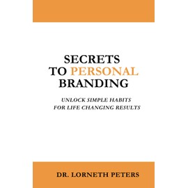 Secrets to Personal Branding: Unlock Simple Habits for Life Changing Results