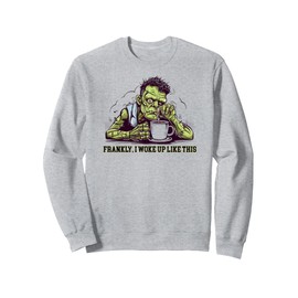 Frankly I Woke Up, Sleepy Funny Frankenstein Costume Sweatshirt