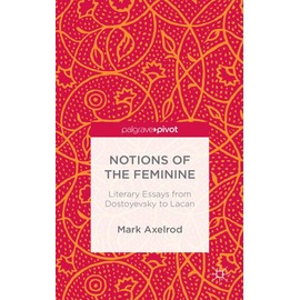 Notions of the Feminine: Literary Essays from Dostoyevsky to Lacan