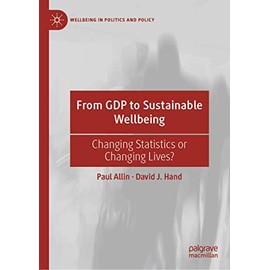 From GDP to Sustainable Wellbeing: Changing Statistics or Changing Lives? (Wellbeing in Politics and Policy)