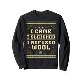 I Refused Wool Funny Xmas Ugly Sweater Holiday Sweatshirt
