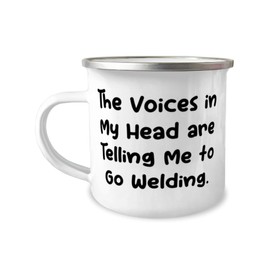 Welding Gifts For Friends, The Voices in My Head are Telling Me to Go, Motivational Welding 12oz Camper Mug, From Friends, Funny welding shirts, Welding stickers, Funny welding memes, Welding quotes