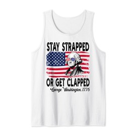 Stay strapped or get clapped George Washington 4th of July Tank Top