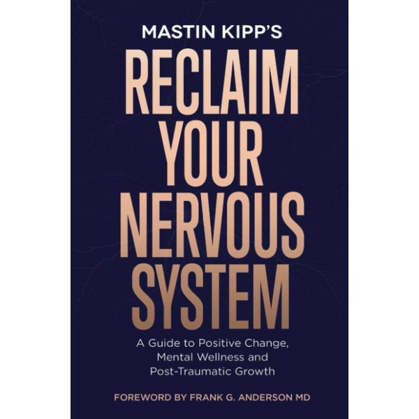 Reclaim Your Nervous System: A Guide to Positive Change, Mental