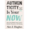 Authenticity Is Your Now: How Great Minds Create, Lead, and