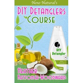 DIY Detanglers Course (Book 6, DIY Hair Products): A Primer on How to Make Proper Hair Detanglers (Neno Natural's DIY Hair Products)