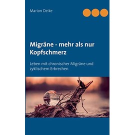 Migräne - mehr als nur Kopfschmerz: Leben mit chronischer Migräne und zyklischem Erbrechen