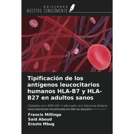 Tipificación de los antígenos leucocitarios humanos HLA-B7 y HLA-B27 en adultos sanos: Cebados con ADN VIH-1 reforzado con Vaccinia Ankara recombinante modificada en Dar es Salaam (Spanish Edition)