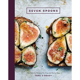 Seven Spoons: My Favorite Recipes for Any and Every Day [A Cookbook]