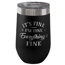 It's Fine I'm Fine Everything is Fine 16-oz Travel Stemless Wine Tumbler- Funny Gifts for Her, For Mom, For Overwhelmed Men and Women - 16-oz Black Travel Stemless Wine Tumbler