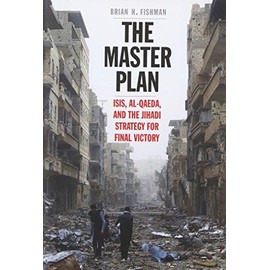 The Master Plan: ISIS, al-Qaeda, and the Jihadi Strategy for Final Victory