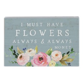 Simply Said, INC Small Talk Sign 3.5" x 5.25" Wood Block Plaque STR1282 - I Must Have Flowers Always - Monet
