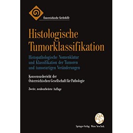 Histologische Tumorklassifikation: Histopathologische Nomenklatur und Klassifikation der Tumoren und tumorartigen Veränderungen (German Edition)