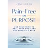 Pain-Free on Purpose: Use Your Mind to Heal Your Body