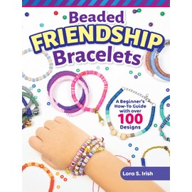 Beaded Friendship Bracelets: A Beginner's How-To Guide with Over 100 Designs (Fox Chapel Publishing) Techniques, Tips, Step-by-Step Instructions and Photos, Tutorials for Stringing, Tassels, and More