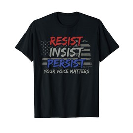 Persist Insist Resist Elections Protest Rally T-Shirt