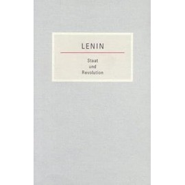 Staat und Revolution: Die Lehre des Marxismus vom Staat und die Aufgaben des Proletariats in der Revolution: Die Lehre des Marxismus vom Staat und die ... Kleine Bücherei des Marxismus-Leninismus