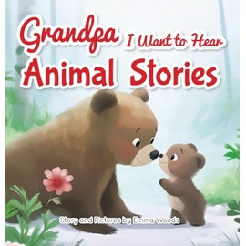 Grandpa, I Want to Hear Animal Stories: A Grandfather's Bedtime Lessons on Love, Friendship, and Confidence-With Bears, Monkeys, Penguins, and More!: 3