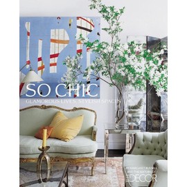 Elle Decor So Chic: Glamorous Lives, Stylish Spaces