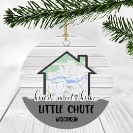 Home Sweet Home Little Chute WI Ornament 2024 - New Home Little Chute Wisconsin Ornament City Map - Wedding, Housewarming Gift for Family, Friend Ornament 3Inch Plastic