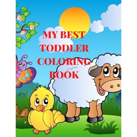 My Best Toddler Coloring Book: My Best Toddler Coloring Book;preschool and Kindergarten;educational Coloring Book with 34 Adorable Animals Pages for Kids 4-8 Ages