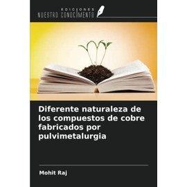 Diferente naturaleza de los compuestos de cobre fabricados por pulvimetalurgia (Spanish Edition)