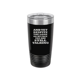 Rogue River Tactical Funny And Yet Despite The Look On My Face You Are Still Talking Large 20 Ounce Travel Tumbler Mug Cup w/Lid Sarcastic Work Gift For Boss Manager or Supervisor (Black)