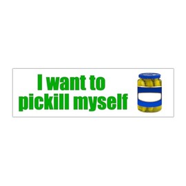 I Want To Pickill Myself Funny Gen Z Unhinged Meme Bumper Magnet Sticker Car Vehicle Vinyl Decal for New Drivers and Adults