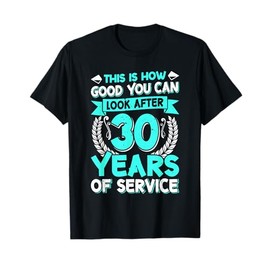 Colleague How Good you Look after 30 Years Work Anniversary T-Shirt